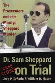 Dr. Sam Sheppard on trial: the prosecutors and the Marilyn Sheppard murder cover image
