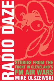 Radio daze: stories from the front in Cleveland's FM air wars cover image