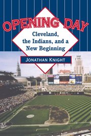 Opening day: Cleveland, the Indians, and a new beginning cover image