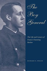 The boy general: the life and careers of Francis Channing Barlow cover image