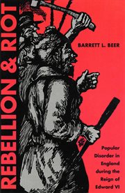 Rebellion and riot: popular disorder in England during the reign of Edward VI cover image