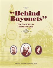 "Behind bayonets": the Civil War in northern Ohio cover image