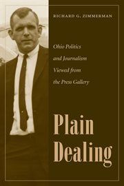 Plain dealing: Ohio politics and journalism viewed from the press gallery cover image