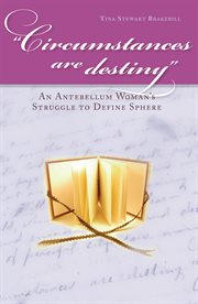 "Circumstances are destiny": an Antebellum woman's struggle to define sphere cover image