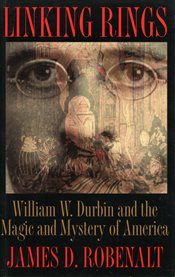 Linking rings: William W. Durbin and the magic and mystery of America cover image