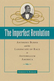The imperfect revolution: Anthony Burns and the landscape of race in antebellum America cover image
