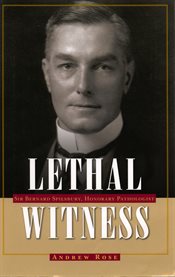Lethal witness : Sir Bernard Spilsbury, honorary pathologist cover image
