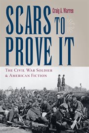 Scars to prove it: the Civil War soldier and American fiction cover image