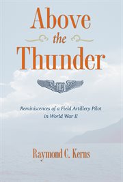 Above the thunder: reminiscences of a field artillery pilot in World War II cover image