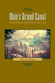 Ohio's grand canal: a brief history of the Ohio & Erie Canal cover image