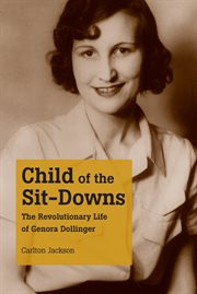 Child of the sit-downs: the revolutionary life of Genora Dollinger cover image