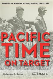 Pacific time on target: memoirs of a Marine artillery officer, 1943-1945 cover image