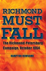 Richmond must fall: the Richmond-Petersburg Campaign, October 1864 cover image