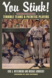 You stink!: major league baseball's terrible teams & pathetic players cover image