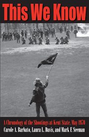This we know: a chronology of the shootings at Kent State, May 1970 cover image