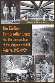 "All boy built": the Civilian Conservation Corps and the construction of the Virginia Kendall Reserve, 1933-1939 cover image