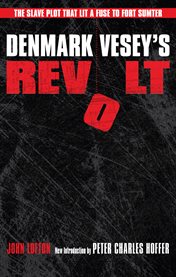 Denmark Vesey's revolt: the slave plot that lit a fuse to Fort Sumter cover image