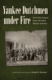 Yankee Dutchmen under fire: Civil War letters from the 82nd Illinois Infantry cover image
