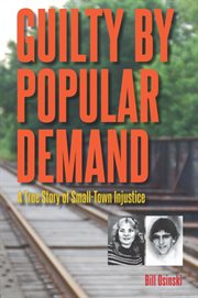 Guilty by Popular Demand: a True Story of Small-Town Injustice cover image