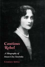 Cautious rebel: a biography of Susan Clay Sawitzky cover image