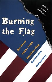 Burning the flag: the great 1989-1990 American flag desecration controversy cover image