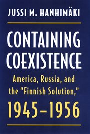 Containing coexistence: America, Russia, and the "Finnish Solution" cover image