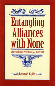 Entangling alliances with none: American foreign policy in the age of Jefferson cover image