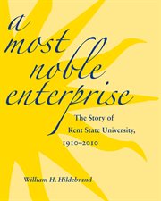 A most noble enterprise: the story of Kent State University, 1910-2010 cover image