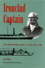 Ironclad captain: Seth Ledyard Phelps & the U.S. Navy, 1841-1864 cover image