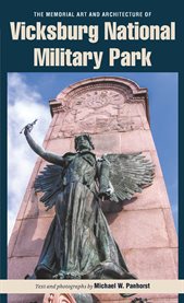 The Memorial Art and Architecture of Vicksburg National Military Park The Memorial Art and Architecture of Vicksburg National Military Park
