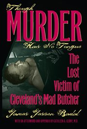 Though murder has no tongue: the lost victim of Cleveland's mad butcher cover image
