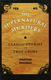 The supernatural murders: classic true crime stories cover image