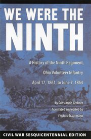 We were the Ninth: a history of the Ninth Regiment, Ohio Volunteer Infantry, April 17, 1861, to June 7, 1864 cover image