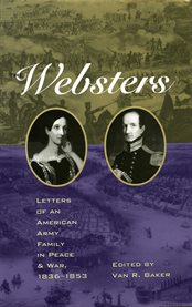 The Websters: letters of an American army family in peace and war, 1836-1853 cover image