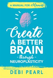 Create a better brain through neuroplasticity cover image