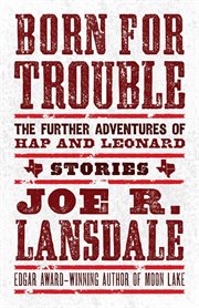 Born for trouble: the further adventures of hap and leonard cover image
