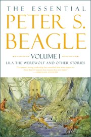 The essential Peter S. Beagle. Volume 1 cover image