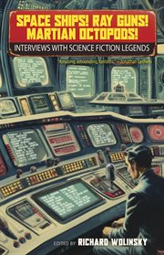 Space Ships! Ray Guns! Martian Octopods! : Interviews With Science Fiction Legends cover image