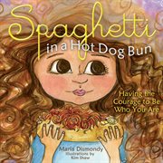 Spaghetti in a hot dog bun : having the courage to be who you are cover image
