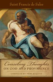 Consoling thoughts of St. Francis de Sales. First book, Consoling thoughts on God, Providence, the Saints, etc cover image