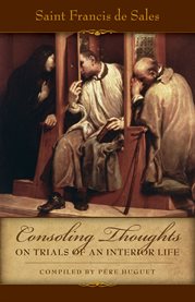 Consoling thoughts of St. Francis de Sales. Second book, Consoling thoughts on trials of an interior life cover image