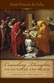Consoling thoughts of St. Francis de Sales. Third book, Consoling thoughts on sickness and death cover image