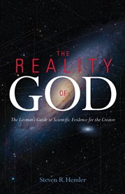 The reality of God : the layman's guide to scientific evidence for the creator cover image