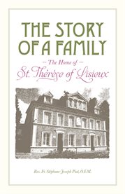 The story of a family. The Home of St. Therese of Lisieux cover image