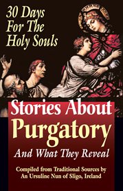 Stories about purgatory and what they reveal. 30 Days for the Holy Souls cover image