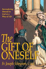 The gift of oneself : surrendering oneself to God as a way of life cover image