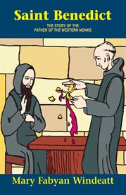 Saint benedict. The Story of the Father of the Western Monks cover image