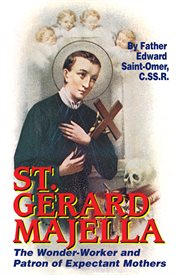 St. Gerard Majella : the wonder-worker and patron of expectant mothers cover image