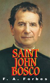 Saint John Bosco : a seeker of souls ; founder of the Salesian Society, of the Nuns of Mary, Help of Christians, and of the Salesian Co-operators cover image