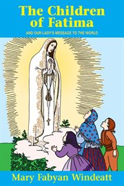 The children of Fatima : and our Lady's message to the world cover image